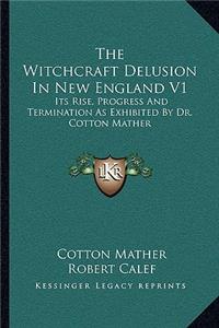 Witchcraft Delusion in New England V1