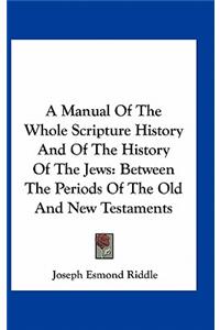 A Manual Of The Whole Scripture History And Of The History Of The Jews