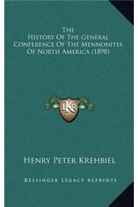 The History Of The General Conference Of The Mennonites Of North America (1898)