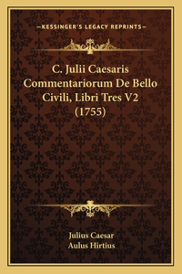 C. Julii Caesaris Commentariorum De Bello Civili, Libri Tres V2 (1755)