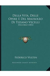Della Vita, Delle Opere E Del Mausoleo Di Tiziano Vecelli