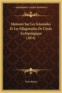Memoire Sur Les Scienoides Et Les Sillaginoides De L'Inde Archipelagique (1874)
