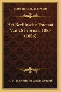 Het Berlijnsche Tractaat Van 26 Februari 1885 (1886)