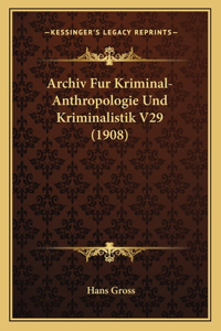 Archiv Fur Kriminal-Anthropologie Und Kriminalistik V29 (1908)