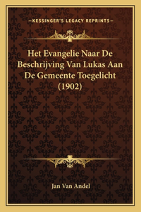Het Evangelie Naar De Beschrijving Van Lukas Aan De Gemeente Toegelicht (1902)