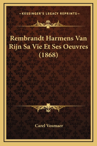 Rembrandt Harmens Van Rijn Sa Vie Et Ses Oeuvres (1868)