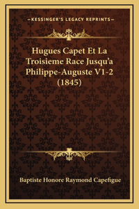 Hugues Capet Et La Troisieme Race Jusqu'a Philippe-Auguste V1-2 (1845)