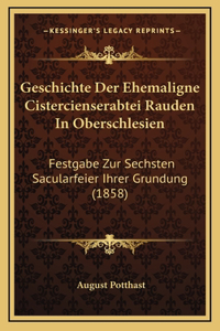 Geschichte Der Ehemaligne Cistercienserabtei Rauden In Oberschlesien