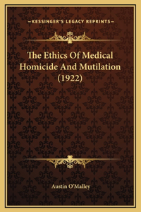 The Ethics Of Medical Homicide And Mutilation (1922)