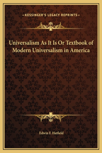 Universalism As It Is Or Textbook of Modern Universalism in America