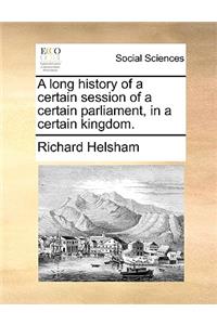 A Long History of a Certain Session of a Certain Parliament, in a Certain Kingdom.