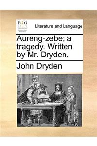 Aureng-Zebe; A Tragedy. Written by Mr. Dryden.