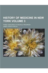 History of Medicine in New York; Three Centuries of Medical Progress Volume 3