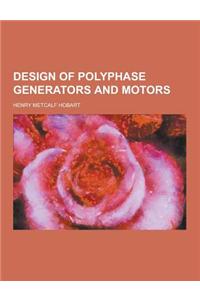 Design of Polyphase Generators and Motors