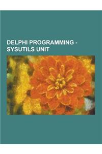 Delphi Programming - Sysutils Unit: Abort Routine, Addexitproc Routine, Addterminateproc Routine, Adjustlinebreaks Routine, Allocmem Routine, Ansicomp