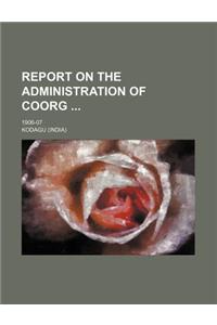 Report on the Administration of Coorg; 1906-07