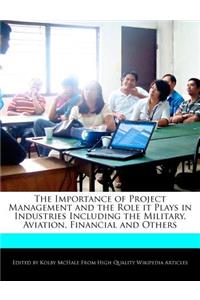 The Importance of Project Management and the Role It Plays in Industries Including the Military, Aviation, Financial and Others