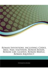 Articles on Roman Inventions, Including: Codex, Mile, Nail (Fastener), Roman Roads, Roman Law, Gladius, Roman Bridge, Roman Aqueduct