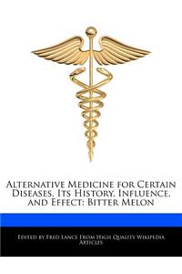 Alternative Medicine for Certain Diseases, Its History, Influence, and Effect