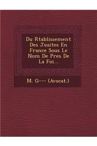 Du R�tablissement Des J�suites En France Sous Le Nom De P�res De La Foi...