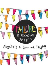 Failure Is Always an Option
