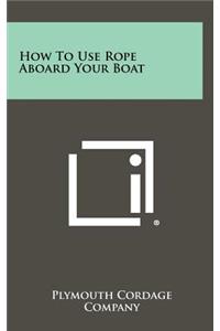 How to Use Rope Aboard Your Boat