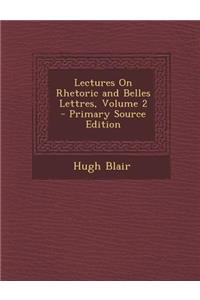 Lectures on Rhetoric and Belles Lettres, Volume 2