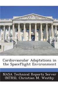 Cardiovascular Adaptations in the Spaceflight Environment