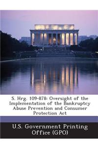 S. Hrg. 109-878: Oversight of the Implementation of the Bankruptcy Abuse Prevention and Consumer Protection ACT