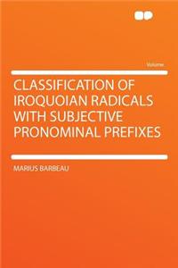 Classification of Iroquoian Radicals with Subjective Pronominal Prefixes