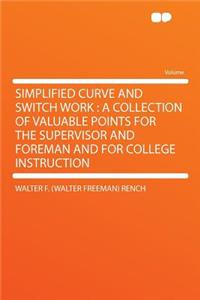 Simplified Curve and Switch Work: A Collection of Valuable Points for the Supervisor and Foreman and for College Instruction