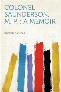 Colonel Saunderson, M. P.; A Memoir