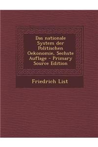 Das Nationale System Der Politischen Oekonomie, Sechste Auflage - Primary Source Edition