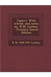 Captivi. with Introd. and Notes by W.M. Lindsay - Primary Source Edition