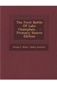 The First Battle of Lake Champlain... - Primary Source Edition