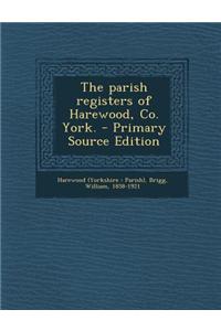 The Parish Registers of Harewood, Co. York. - Primary Source Edition