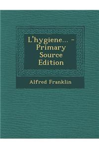 L'Hygiene... - Primary Source Edition