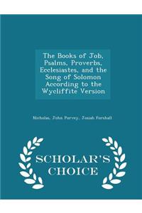 Books of Job, Psalms, Proverbs, Ecclesiastes, and the Song of Solomon According to the Wycliffite Version - Scholar's Choice Edition