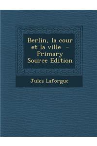 Berlin, La Cour Et La Ville - Primary Source Edition
