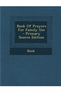 Book of Prayers for Family Use - Primary Source Edition
