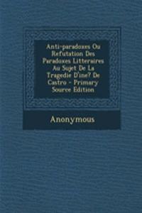 Anti-paradoxes Ou Refutation Des Paradoxes Litteraires Au Sujet De La Tragedie D'ine? De Castro