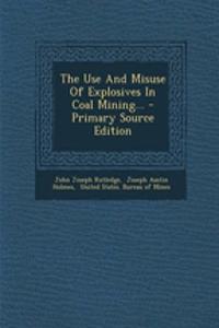 The Use and Misuse of Explosives in Coal Mining...