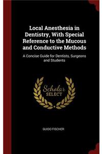 Local Anesthesia in Dentistry, With Special Reference to the Mucous and Conductive Methods