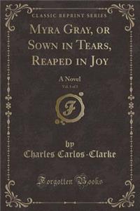 Myra Gray, or Sown in Tears, Reaped in Joy, Vol. 1 of 3