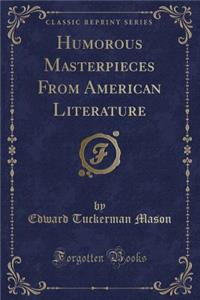 Humorous Masterpieces from American Literature (Classic Reprint)