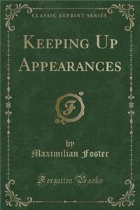 Keeping Up Appearances (Classic Reprint)