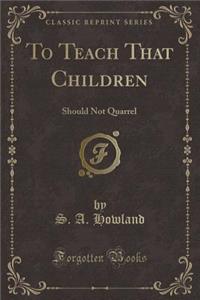 To Teach That Children