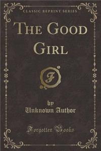 The Good Girl (Classic Reprint)