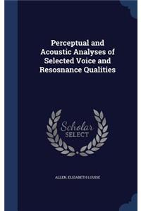 Perceptual and Acoustic Analyses of Selected Voice and Resosnance Qualities