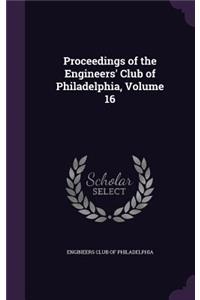 Proceedings of the Engineers' Club of Philadelphia, Volume 16